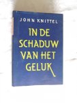 Knittel,John - vertaling van Cor Tepe - In de schaduw van het geluk
