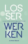 Jan Wolter Bijleveld - Losser werken Je moet van alles, maar de vraag is: moet dat echt?