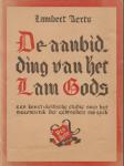 Aerts, Lambert - De aanbidding van het Lam Gods. Een kunstkritische studie over het meesterstuk der gebroeders Van Eyck.
