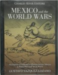 Gustavo Vazquez-Lozano, Charles River, Charles River Editors - Mexico and the World Wars