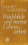 Schlatter, Adolf - Schlatter, Adolf-Rückblick auf meine Lebensarbeit