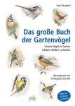 Westphal, Uwe und Christopher Schmidt: - Das große Buch der Gartenvögel - Unsere Vögel im Garten erleben, fördern, schützen :