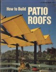 Editors of Sunset Books - How to Build Patio Roofs