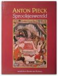 Anton Pieck - Sprookjeswereld. Verteld door Nienke van Hichtum. Bewerkt door Alet Schouten