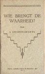 Krishnamurti, J. - WIE BRENGT DE WAARHEID? Krishnamurti, J. - WIE BRENGT DE WAARHEID?