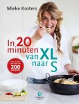 Kosters, Mieke - In 20 minuten van XL naar S. Snel afvallen met meer dan 200 recepten.