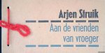 Struik, Arjen - Aan de vrienden van vroeger