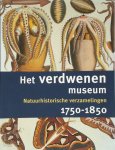 B.C. Sliggers , M.H. [Red.] Besselink , F.J.J.M. Pieters , H.J. Zuidervaart - Het verdwenen museum Musea voor natuurlijke historie 1750-1850