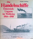 Aichelburg, Wladimir - Die Handelsschiffe Österreich-Ungarns im Weltkrieg 1914