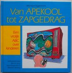 Eggermont Monique, ill. Jong Erik de, Kraaijeveld Peter, Wilming Maarten - Van apekool tot zapgedrag Een vrolijk ABC over kinderen Vader- en moederjargon naslagwerk van een compleet nieuwe taal