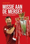HULSEN, Tom van - Missie aan de Mersey -John Achterberg en de weg naar de wereldtop met Liverpool