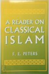 Peters, F. E. - A Reader on Classical Islam