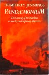 Humphrey Jennings - Pandaemonium, 1660-1886: Coming of the Machine as Seen by Contemporary Observers