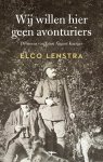 Elco Lenstra - Wij willen hier geen avonturiers De vele levens van Ernst August Kaerger