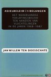 Doesschate, J.W. ten - Asielbeleid en belangen. Het Nederlandse toelatingsbeleid ten aanzien van vluchtelingen in de jaren 1968-1982