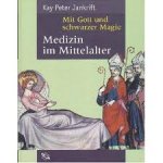 Jankrift, Kay Peter - Mit Gott und schwarzer Magie Medizin im Mittelalter