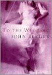 John Berger, J. Berger - To The Wedding