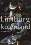  - Limburg Kolenland Over de geschiedenis van de Limburgse kolenmijnbouw