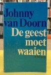 DOORN, JOHNNY VAN. - De geest moet waaien.