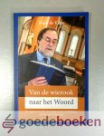 Vries, Huib de - Van de wierook naar het Woord --- De weg van twaalf voormalige rooms-katholieken naar het protestantisme