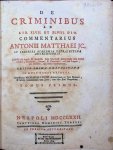 Antonius Matthaeus, Antonii Matthaei JC - De Criminibus Ad Lib. Xlvii Et Xlviii Digest. Commentarius  editio prima Neapolitana in duos Tomos tributa