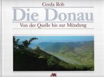 Rob, Gerda - Die Donau - Von der Quelle bis zur Mündung