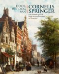 SPRINGER  -  Ligthart, Arnold: - Door het oog van Cornelis Springer (1817-1891). Een ontdekkingstocht langs de steden rondom de Zuiderzee.