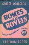 Woodcock, George - HOMES OR HOVELS THE HOUSING PROBLEM & ITS SOLUTION