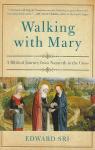 Sri, Edward - Walking with Mary / A Biblical Journey from Nazareth to the Cross