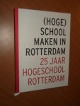 Bruggeman, J ea. - (Hoge)school maken in Rotterdam. 25 jaar Hogeschool Rotterdam