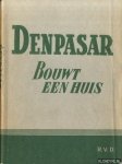 Goudoever, W.A. van - Denpasar bouwt een huis. Een overzichtelijke bewerking van notulen en tekstueele redevoeringen ter Conferentie van Denspasar, 7-24 december 1946