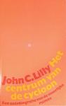 Lilly, John C. - HET CENTRUM VAN DE CYCLOON - Een autobiografie van de innerlijke ruimte