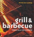 Clercq, Peter de. - Grill & barbecue voor alle seizoenen.