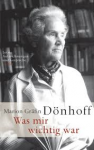 Dönhoff, Marion Gräfin - WAS MIR WICHTIG WAS - Letzte Aufzeichnungen und Gespräche