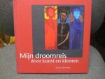 Broeren, Josien - Mijn droomreis / een reis door kunst en kleuren