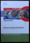 Bakker, Ad en Ton Verweij 9789057520365 + 9789057520372 - Kijk op de organisatiepraktijk. Organisatie voor de middenmanager + opgavenboek