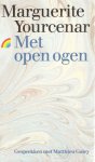 Yourcenar, Marguerite - Met open ogen, gesprekken met Matthieu Galey