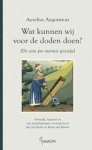 Aurelius Augustinus - Wat kunnen wij voor de doden doen ? [De cura pro mortis gerenda]
