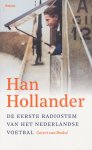 Brakel, Govert van - Han Hollander: De eerste radiostem van het Nederlandse voetbal Brakel, Govert van - Han Hollander: De eerste radiostem van het Nederlandse voetbal