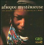 Gianni Giansanti - Afrique mystérieuse  Les peuples oubliés de la vallée de l'Omo