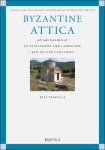 Elli Tzavella - Byzantine Attica. An Archaeology of Settlement and Landscape (4th-12th Centuries)