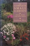 Rice, Graham - The Complete Small Garden. The Big Book for Small Spaces
