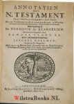 Clark, Samuel - Annotatien over 't N. Testament Onzes Heeren en Zaligmakers Jesu Christi, Met een Verklaaring van alle de zwaare spreekwyzen, en Woorden, met de gelijkluydende Schriftuurtexten, beyde in stoffe en in woorden. Waar by gevoegt is De Harmonie der...