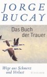 Jorge Bucay - Das Buch der Trauer - Wege aus Schmerz und Verlust (Gebundene Ausgabe) Jorge Bucay - Das Buch der Trauer - Wege aus Schmerz und Verlust (Gebundene Ausgabe)