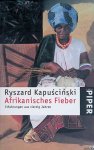 Kapuscinski, Ryszard - Afrikanisches Fieber: Erfahrungen aus vierzig Jahren Kapuscinski, Ryszard - Afrikanisches Fieber: Erfahrungen aus vierzig Jahren