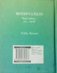 Rowan , Tiddy . [ isbn  9789000343287 ] - Het Kleine Boek vol Mindfulness . ( Focus - Kom tot Rust - Ontstress . )  150 tips, oefeningen en inspirerende quotes verzameld. Op toegankelijke wijze leer je je adem te beheersen, je gedachten te ordenen, de stress van alledag achter je te laten -