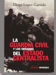 Garrido, Diego Lopez - La Guardia Civil y los origenes del