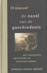 Ankersmit, F.R. - De navel van de geschiedenis. Over interpretatie, representatie en historische realiteit