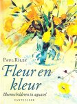 Riley , Paul . [ ISBN 9789021309712 ] 5211 - Fleur  en  Kleur . ( Bloemschilderen in Aquarel . )  De frisheid, vitaliteit en kleurkracht die het werk in dit boek uitstraalt, is het ideaal van menig aquarellist. Op verrassend 'losse' wijze weet de kunstenaar de essentie van een grote  -