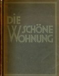 Eckstein, Hans - Die Schöne Wohnung: Beispiele neuzeitlicher deutscher Wohnräume